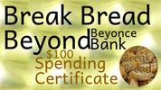 4.Break Bread Beyond Beyonce Bank _ $100 Spending Certificates