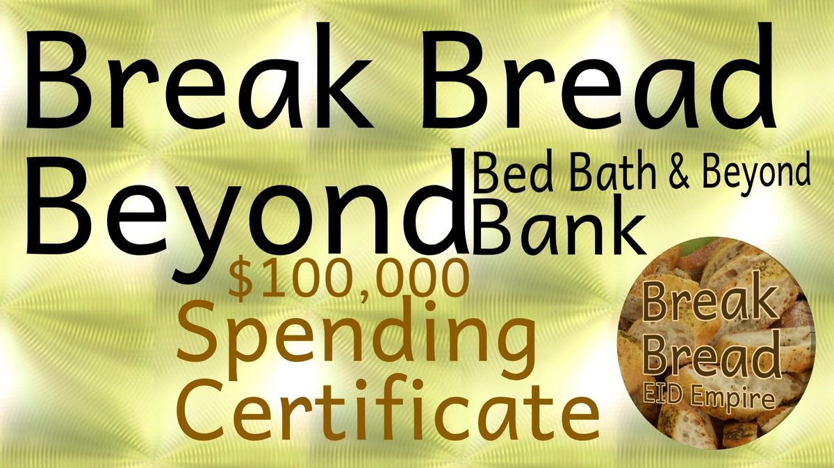 9.Break Bread Beyond Bed Bath & Beyond Bank _ $100,000 Spending Certificates