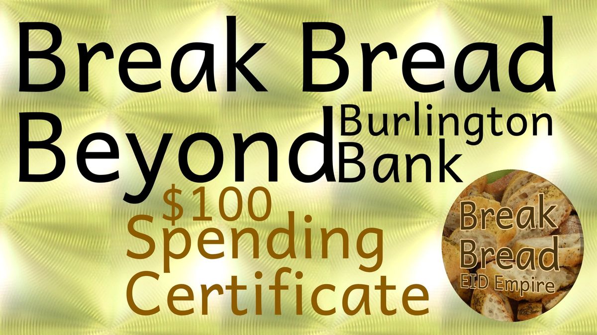 8.Break Bread Beyond Burlington Bank _ $100 Spending Certificate