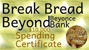 4.Break Bread Beyond Beyonce Bank _ $10,000 Spending Certificates