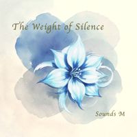 The Weight of Silence by Sounds M