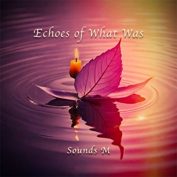 Echoes of What Was — Sounds M (2025)
