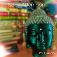 Zensday Afternoon by Paul Landry