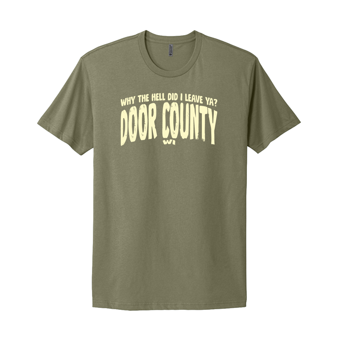 Why The Hell Did I Leave Ya? Door County WI T-Shirt