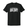 Why The Hell Did I Leave Ya? Door County WI T-Shirt