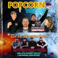 Dead Amsterdam and Homeland Conspiracy at the Popcorn Tavern!  21+ $5 at the door