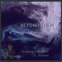 Beyond Them by Gregory Andrew Jasinski