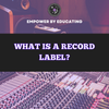 WHAT IS A RECORD LABEL? (PDF)