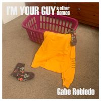 I'm Your Guy & Other Demos by Gabe Robledo