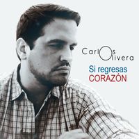 Si Regresas Corazón de Carlos Olivera