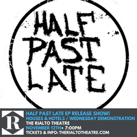 Wednesday Demonstration with Half Past Late (EP Release) and Houses and Hotels - DROPPING BECAUSE OF COVID