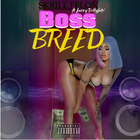 BOSS BREED  by SKRILL FELON (ft LARRY BELLYFATE')