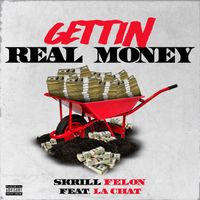 GETTIN REAL  by SKRILL FELON(ft La CHAT)