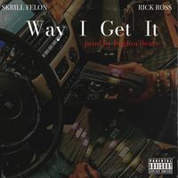 Way I Get It(feat Rick Ross) by SKRILL FELON