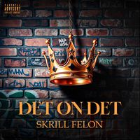 DET ON DET by SKRILL FELON