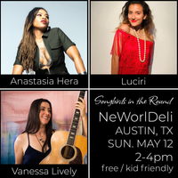 Songbirds in the Round at NeWorlDeli w/ Anastasia Hera and Luciri