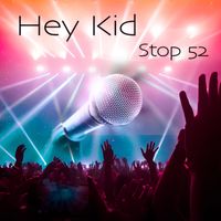 Hey Kid by Stop 52