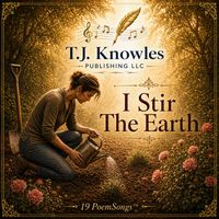 I Stir The Earth by T.J. Knowles