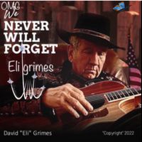 We Never Will Forget by Eli grimes of Eli's Coming Band