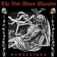 BONES DIRGE by THE RED MOON MACABRE