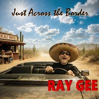 Just Across the Border by Ray Gee