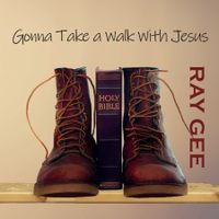 Gonna Take a Walk With Jesus by RayGee Music