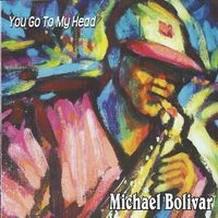 You Go To My Head by Michael Bolivar 