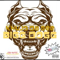 BIGG DOGG by Khujo Da Gee