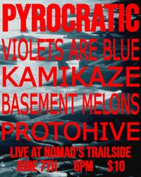 Pyrocratic w/ Violets are Blue, Kamikaze, Basement Melons, and Protohive