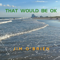 That Would Be OK by Jim O’Brien