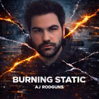 Burning Static by Aj RodGuns