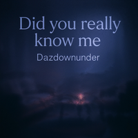 Did you really Know me by Dazdownunder