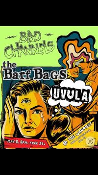Uvula w/Bad Channels, and The Barf Bags