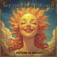 Future So Bright - Part 1 by My Perception of u