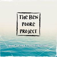 Quay of Sea Studio Sessions by The Ben Poore Project