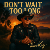 Don't Wait Too Long by Thom Kaz