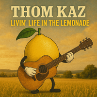 Livin' Life In The Lemonade by Thom Kaz