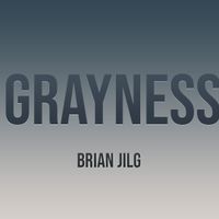 Grayness by Brian Jilg