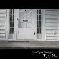 I can't find the light by T Jay Mic