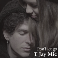 Don't let go by T Jay Mic