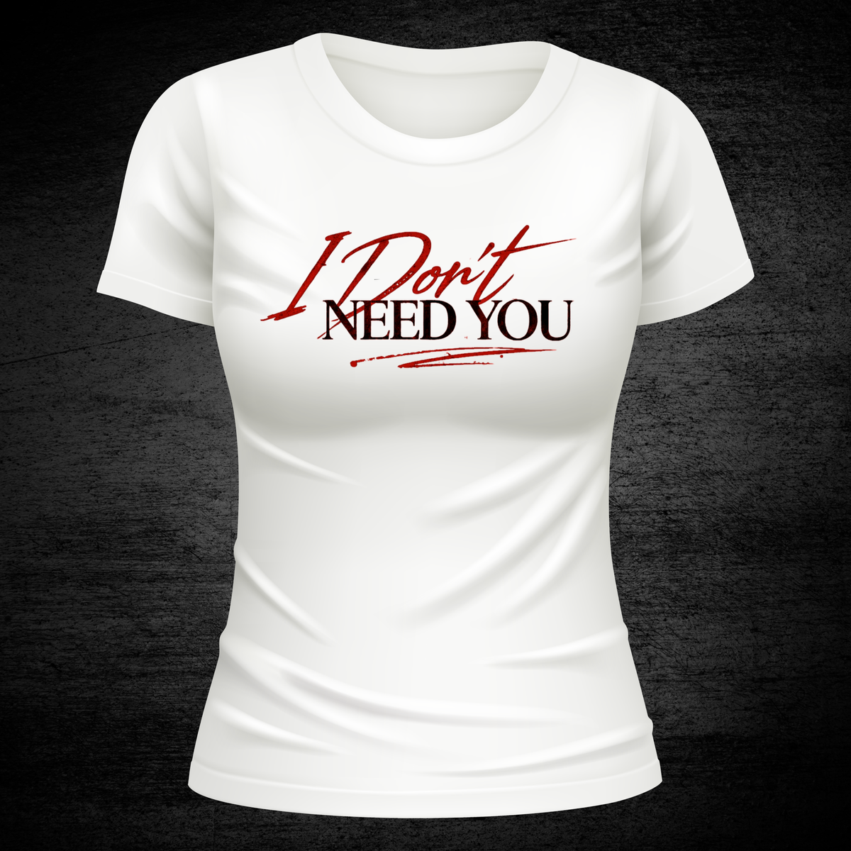 I DON’T NEED YOU TEE