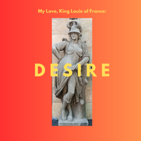 My Love, King Louie of France: DESIRE by one¹