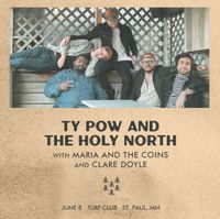 Ty Pow and the Holy North with Maria and the Coins and Clare Doyle
