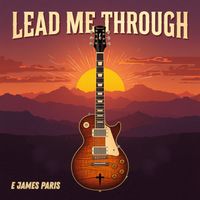 Lead Me Through by E James Paris