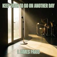 Keep Faith To Go On Another Day by E James Paris