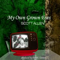 My Own Grown Eyes by Scott Allen
