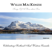 Songs of a Ross-shire Son - Scots-Canadian Folk Songs by Willie MacKenzie