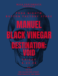 PROG NIGHT w/s/g - MANUEL/BLACK VINEGAR/DESTINATION:VOID @ Button Factory Stage Portsmouth, NH