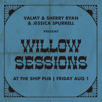 Willow Sessions at The Ship: Valmy, Sherry Ryan, and Jessica Spurrell