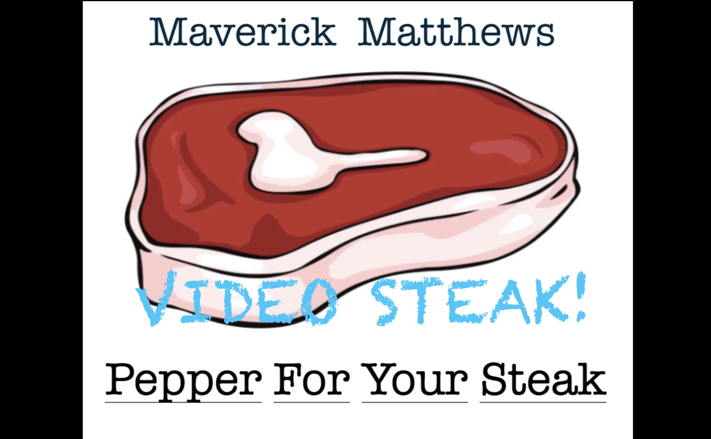 Pepper For Your Steak, VIDEO STEAK! - First Official Video Episode - Maverick Matthews episode artwork
